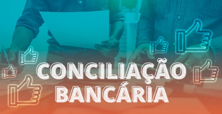Conciliação bancária: aprenda como e por que fazer